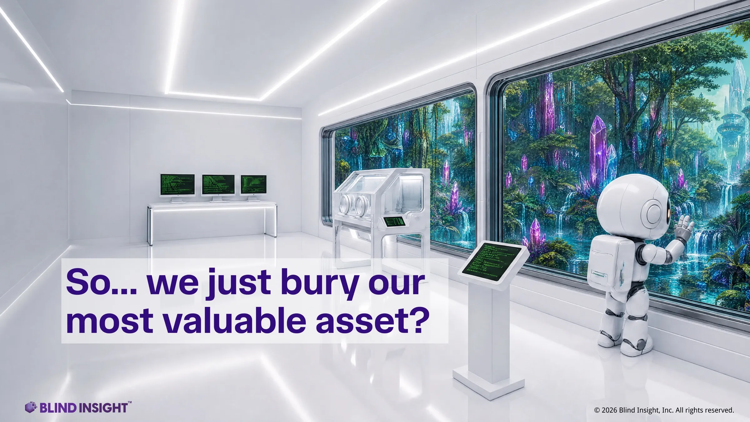 A small white robot stands in a sterile white lab, looking out through a sealed window at a lush, glowing forest of crystals and data. Behind it sit a glovebox isolation chamber and a bank of monitors. The caption on the image reads: So… we just bury our most valuable asset?